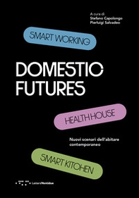 Domestic futures. Nuovi scenari dell'abitare contemporaneo - Librerie.coop