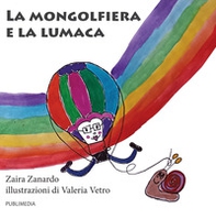 La mongolfiera e la lumaca - Librerie.coop La mongolfiera e la lumaca - Librerie.coop