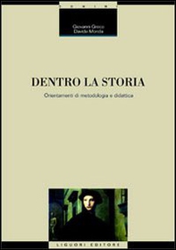 Dentro la storia. Orientamenti di metodologia e didattica - Librerie.coop Dentro la storia. Orientamenti di metodologia e didattica - Librerie.coop