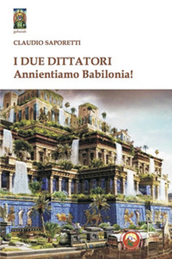I due dittatori. Annientiamo Babilonia! - Librerie.coop I due dittatori. Annientiamo Babilonia! - Librerie.coop