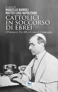 Cattolici in soccorso di ebrei. I Palatucci, Pio XII e il caso di Campagna - Librerie.coop