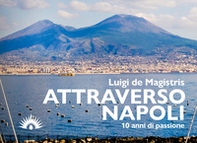 Attraverso Napoli. 10 anni di passione - Librerie.coop