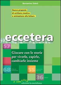 Eccetera. Giocare con le storie per viverle, capirle, cambiarle insieme - Librerie.coop Eccetera. Giocare con le storie per viverle, capirle, cambiarle insieme - Librerie.coop