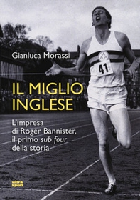 Il miglio inglese. L'impresa di Roger Bannister, il primo «sub four» della storia - Librerie.coop Il miglio inglese. L'impresa di Roger Bannister, il primo «sub four» della storia - Librerie.coop