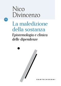 La maledizione della sostanza. Epistemologia e clinica delle dipendenze - Librerie.coop