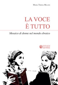 La voce è tutto. Mosaico di donne nel mondo ebraico - Librerie.coop