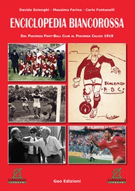 Enciclopedia biancorossa. Dal Piacenza Foot-Ball Club al Piacenza Calcio 1919 - Librerie.coop Enciclopedia biancorossa. Dal Piacenza Foot-Ball Club al Piacenza Calcio 1919 - Librerie.coop