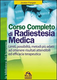 Corso completo di radiestesia medica. Limiti, possibilità, metodi più adatti ad ottenere risultati attendibili ed efficacia terapeutica - Librerie.coop