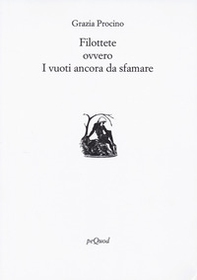 Filottete ovvero i vuoti ancora da sfamare - Librerie.coop Filottete ovvero i vuoti ancora da sfamare - Librerie.coop