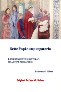 Sette papi e un purgatorio. L'insegnamento di sette papi sulle pene purgatorie - Librerie.coop