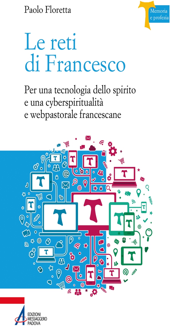 Le reti di Francesco. Per una tecnologia dello spirito e una cyberspiritualità e webpastorale francescane - Librerie.coop Le reti di Francesco. Per una tecnologia dello spirito e una cyberspiritualità e webpastorale francescane - Librerie.coop
