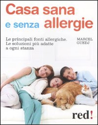 Casa sana e senza allergie. Le principali fonti allergiche. Le soluzioni più adatte a ogni stanza - Librerie.coop