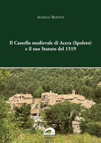 Il castello medievale di Acera (Spoleto) e il suo Statuto del 1519 - Librerie.coop
