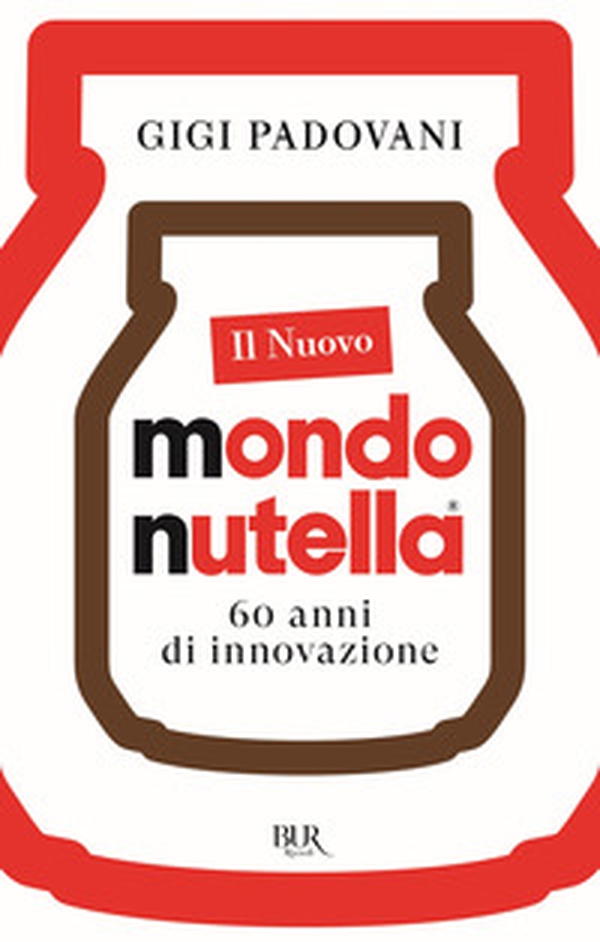 Il nuovo mondo Nutella. 60 anni di innovazione - Librerie.coop Il nuovo mondo Nutella. 60 anni di innovazione - Librerie.coop