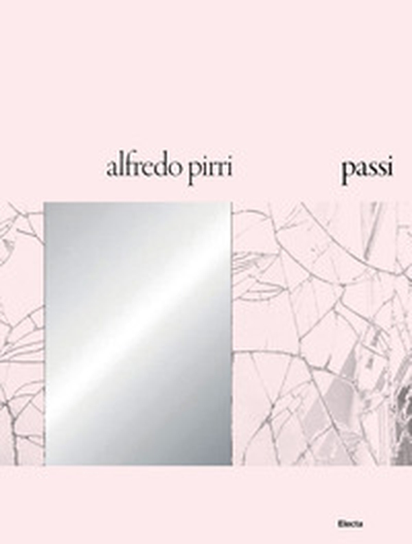 Alfredo Pirri. Passi. Catalogo della mostra (Roma, 21 settembre 2018-6 gennaio 2019) - Librerie.coop Alfredo Pirri. Passi. Catalogo della mostra (Roma, 21 settembre 2018-6 gennaio 2019) - Librerie.coop