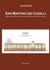 San Martino dei Cavalli. Dagli allevamenti dei Pico al Vdeg Deposito Allevamenti Cavalli del Regio Esercito - Librerie.coop