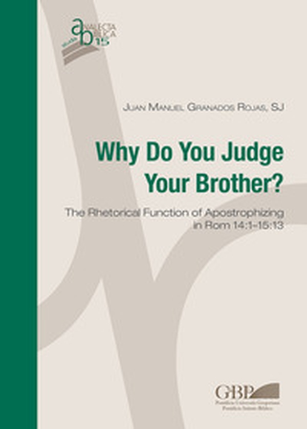 Why do you judge your brother? The rhetorical function of Apostrophizing in Rom 14:1-15:13 - Librerie.coop Why do you judge your brother? The rhetorical function of Apostrophizing in Rom 14:1-15:13 - Librerie.coop