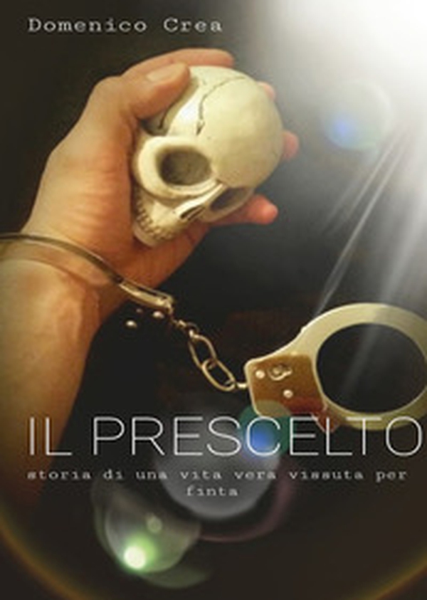Il prescelto. Storia di una vita vera vissuta per finta - Librerie.coop Il prescelto. Storia di una vita vera vissuta per finta - Librerie.coop