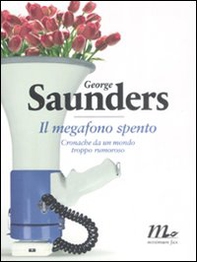 Il megafono spento. Cronache da un mondo troppo rumoroso - Librerie.coop Il megafono spento. Cronache da un mondo troppo rumoroso - Librerie.coop