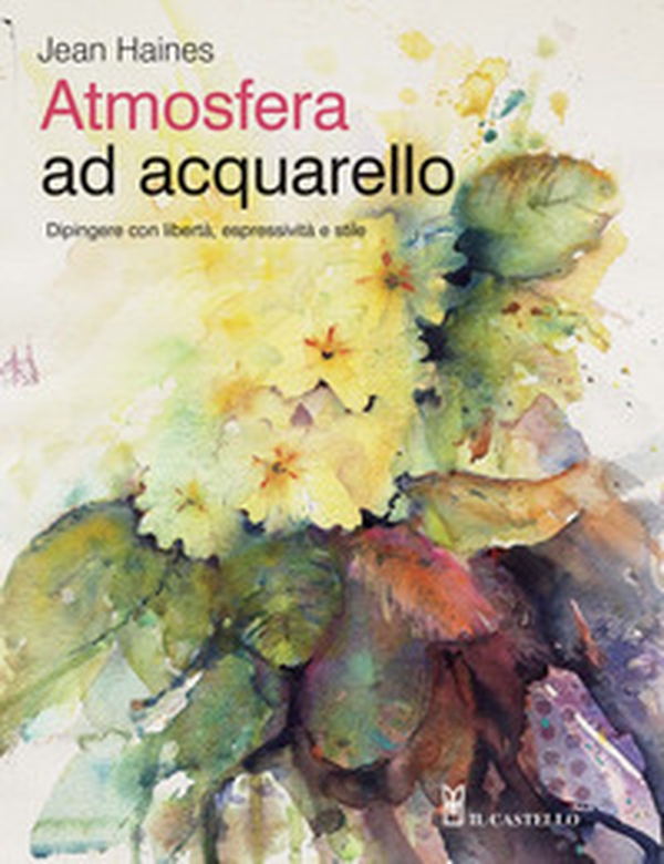 Atmosfera ad acquarello. Dipingere con libertà, espressività e stile - Librerie.coop Atmosfera ad acquarello. Dipingere con libertà, espressività e stile - Librerie.coop