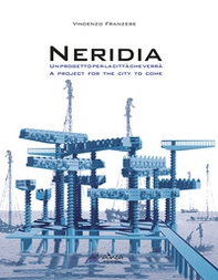 Neridia. Un progetto per la città che verrà-A project for the city to come - Librerie.coop