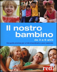Il nostro bambino da 3 a 6 anni. Una guida preziosa per un'età straordinaria e poco esplorata - Librerie.coop Il nostro bambino da 3 a 6 anni. Una guida preziosa per un'età straordinaria e poco esplorata - Librerie.coop