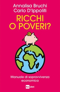 Ricchi o poveri? Manuale di sopravvivenza economica - Librerie.coop