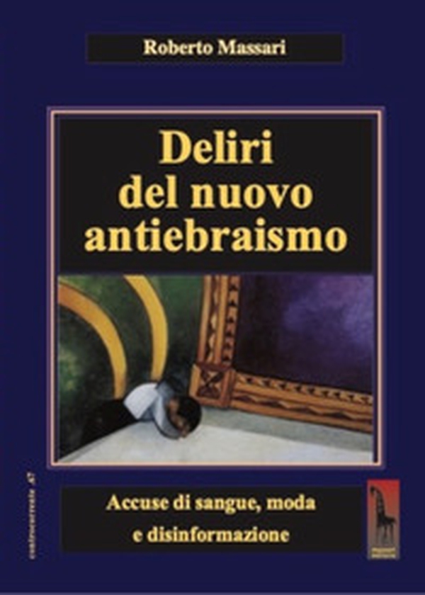 Deliri del nuovo antiebraismo. Accuse di sangue, moda e disinformazione - Librerie.coop