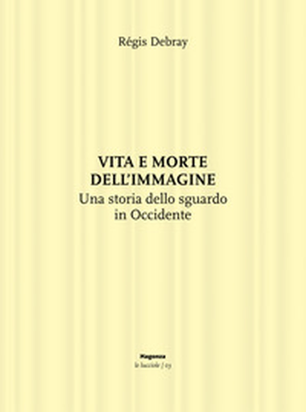 Vita e morte dell'immagine. Una storia dello sguardo in Occidente - Librerie.coop Vita e morte dell'immagine. Una storia dello sguardo in Occidente - Librerie.coop