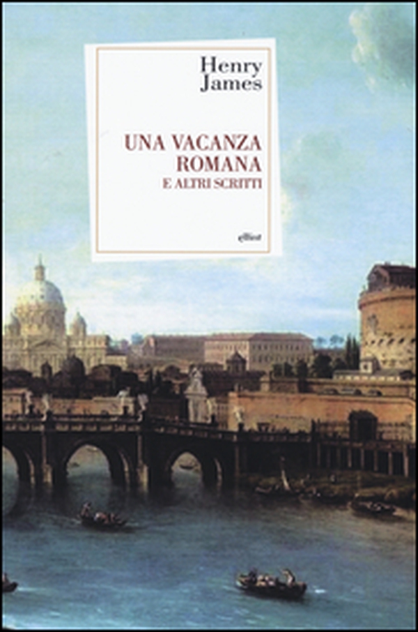 Una vacanza romana e altri scritti - Librerie.coop Una vacanza romana e altri scritti - Librerie.coop