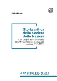 Storia critica della società delle nazioni. Dall'utopia della sicurezza collettiva all'eclisse della pace mondiale (1919-1939) - Librerie.coop
