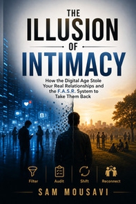 The illusion of intimacy. How the digital age stole your real relationships and the F.A.S.R. system to take them back - Librerie.coop