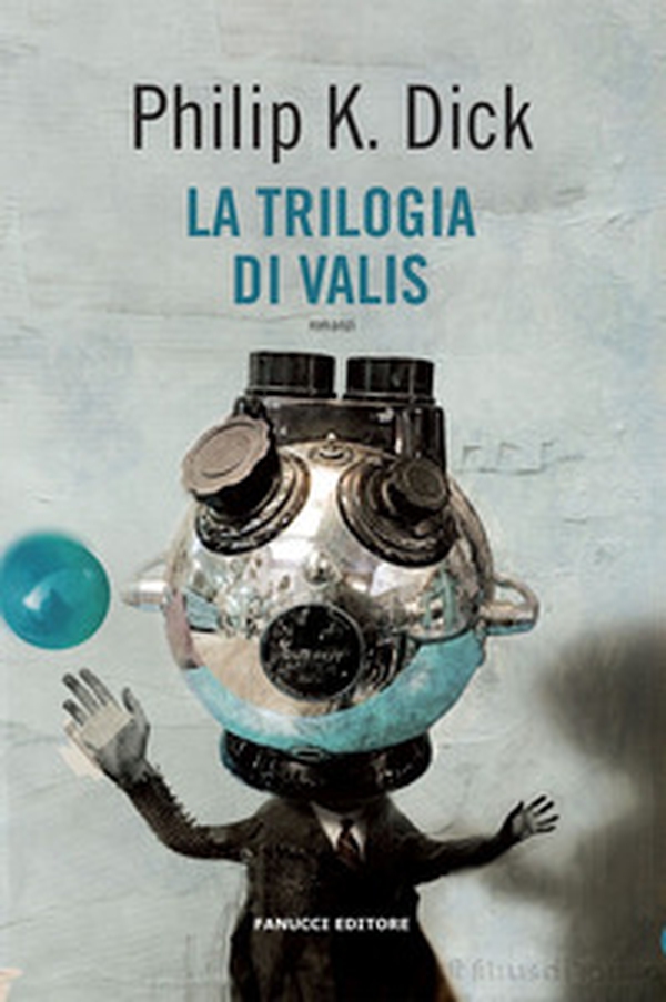 La trilogia di Valis - Librerie.coop La trilogia di Valis - Librerie.coop