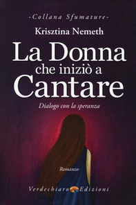 La donna che iniziò a cantare. Dialogo con la speranza - Librerie.coop