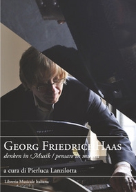 Georg Friedrich Haas. Denken in Musik-Pensare in musica - Librerie.coop