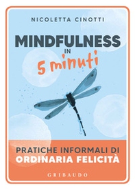 Mindfulness in 5 minuti. Pratiche informali di ordinaria felicità - Librerie.coop