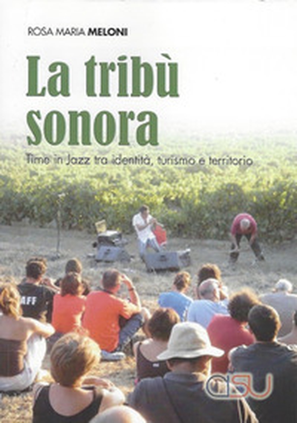 La tribù sonora. Time in jazz tra identità, turismo e territorio - Librerie.coop La tribù sonora. Time in jazz tra identità, turismo e territorio - Librerie.coop