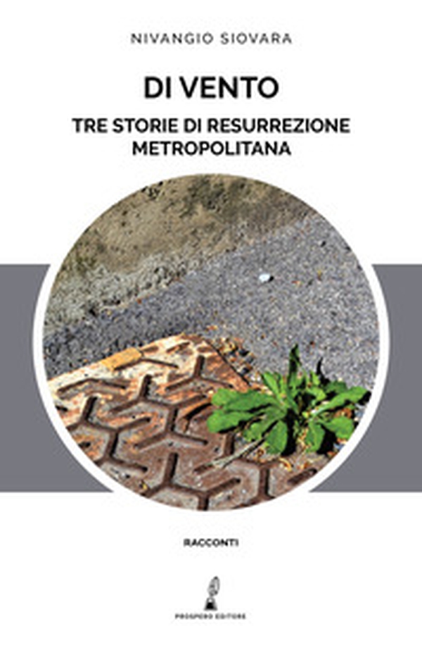 Di vento. Tre storie di resurrezione metropolitana - Librerie.coop Di vento. Tre storie di resurrezione metropolitana - Librerie.coop