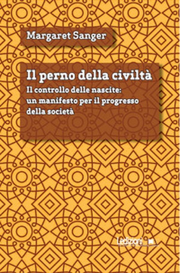 Il perno della civiltà. Il controllo delle nascite: un manifesto per il progresso della società - Librerie.coop