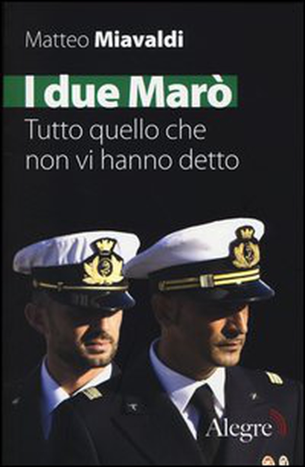 I due Marò. Tutto quello che non vi hanno detto - Librerie.coop I due Marò. Tutto quello che non vi hanno detto - Librerie.coop