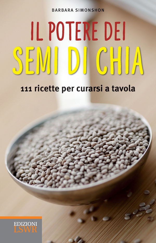 Il potere dei semi di chia - Librerie.coop Il potere dei semi di chia - Librerie.coop