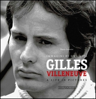 Gilles Villeneuve. Immagini di una vita. Ediz. italiana e inglese - Librerie.coop