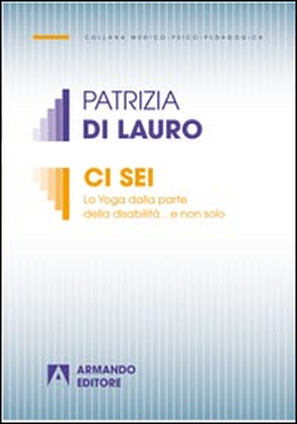 Ci sei. Lo yoga dalla parte della disabilità... e non solo - Librerie.coop Ci sei. Lo yoga dalla parte della disabilità... e non solo - Librerie.coop