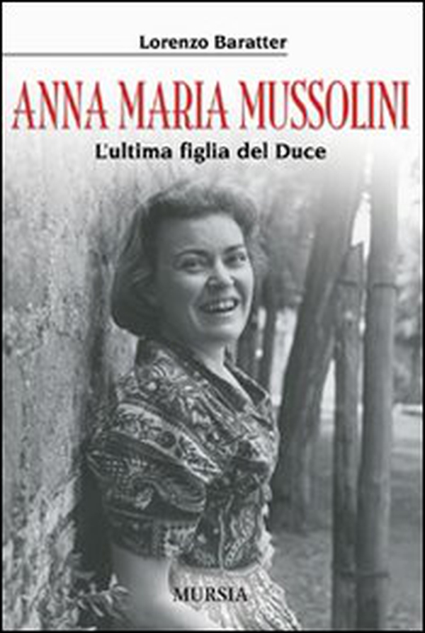 Anna Maria Mussolini. L'ultima figlia del duce - Librerie.coop Anna Maria Mussolini. L'ultima figlia del duce - Librerie.coop