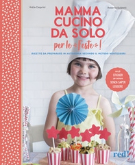 Mamma, cucino da solo per le feste! Con adesivi - Librerie.coop