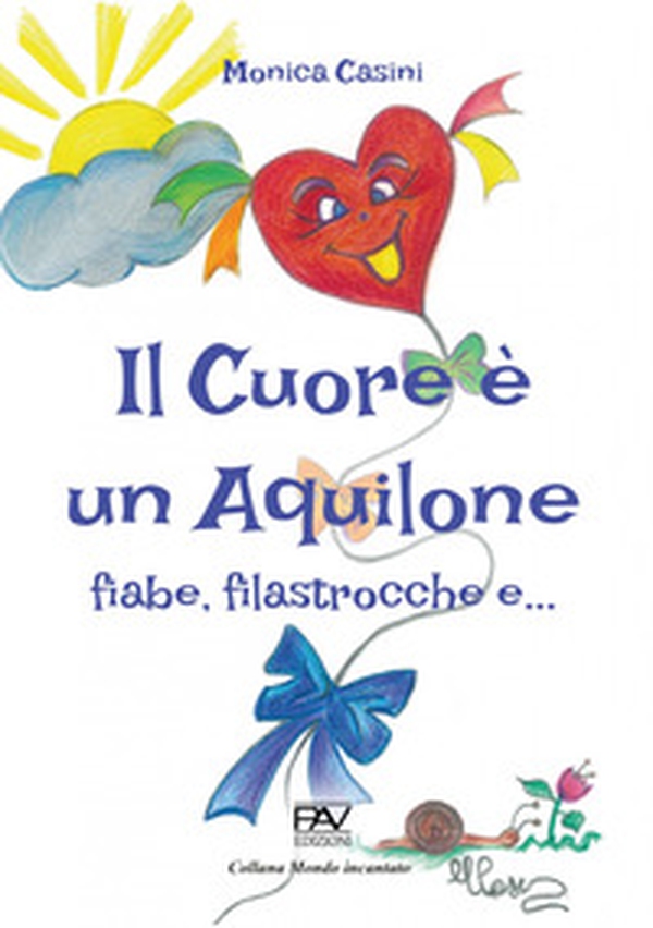 Il cuore è un aquilone. Fiabe, filastrocche e... - Librerie.coop Il cuore è un aquilone. Fiabe, filastrocche e... - Librerie.coop
