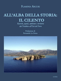 All'alba della storia: il Cilento. Ricerche, popoli, ambiente e territorio dal Neolitico all'Età del Ferro - Librerie.coop
