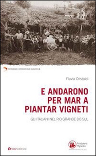 E andarono per mar a piantar vigneti. Gli italiani nel Rio Grande do Sul - Librerie.coop