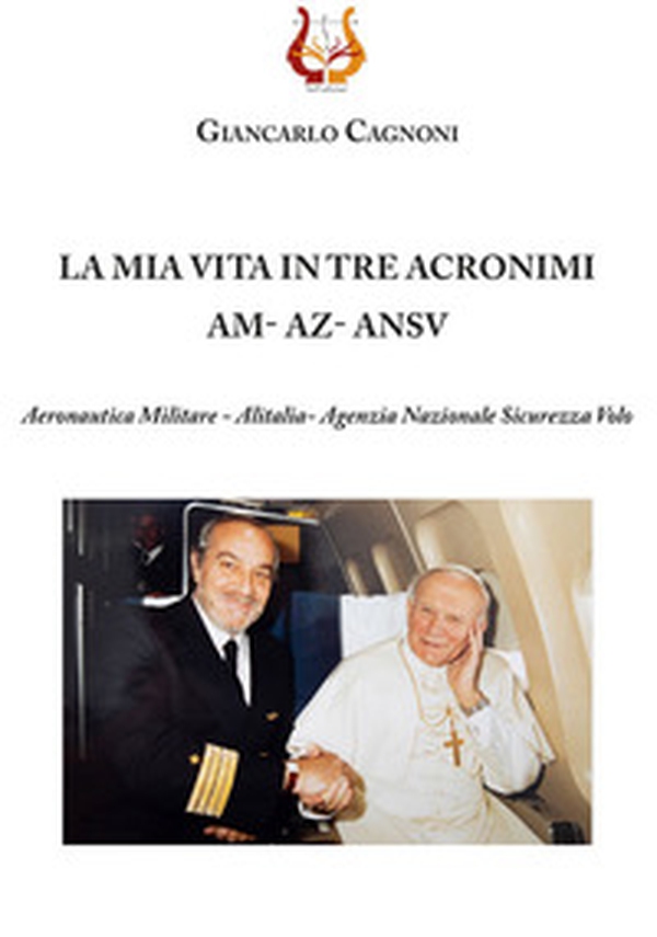 La mia vita in tre acronimi AM - AZ - ANSV. Aeronautica militare - Alitalia- Agenzia Nazionale Sicurezza Volo - Librerie.coop La mia vita in tre acronimi AM - AZ - ANSV. Aeronautica militare - Alitalia- Agenzia Nazionale Sicurezza Volo - Librerie.coop