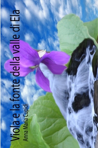 Viola e la fonte della valle di Ela - Librerie.coop